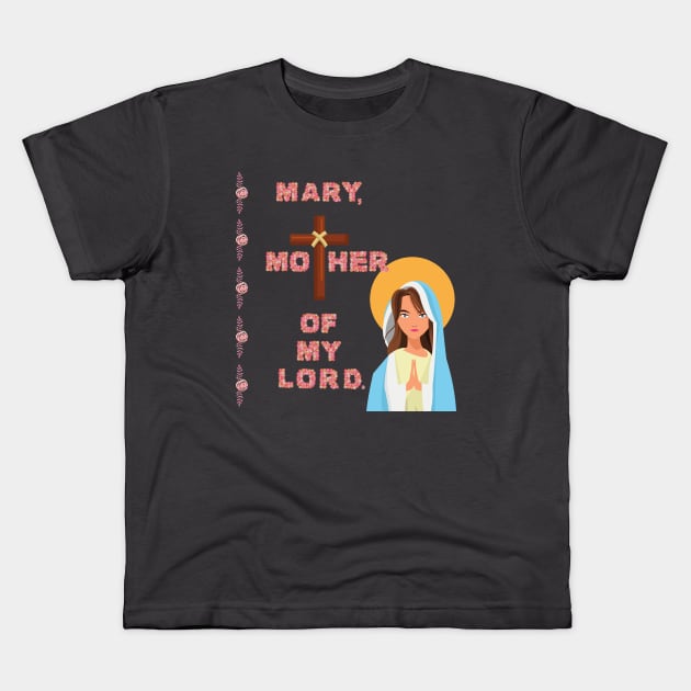 Mary, Mother Of My Lord Kids T-Shirt by stadia-60-west